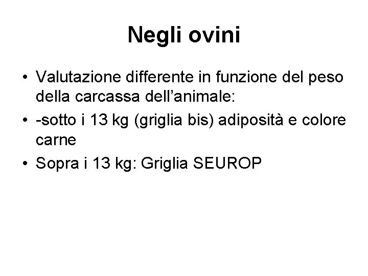 Negli ovini • Valutazione differente in funzione del peso della carcassa dell’animale: • -sotto