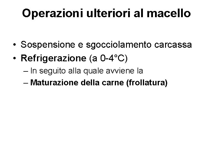 Operazioni ulteriori al macello • Sospensione e sgocciolamento carcassa • Refrigerazione (a 0 -4°C)
