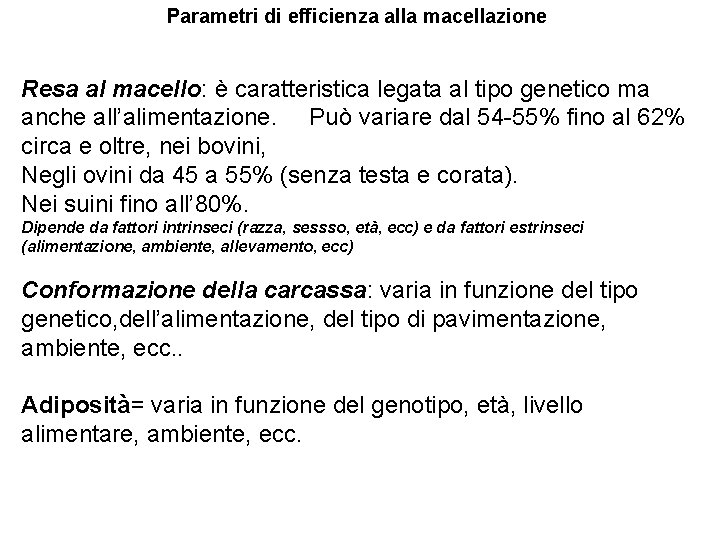 Parametri di efficienza alla macellazione Resa al macello: è caratteristica legata al tipo genetico