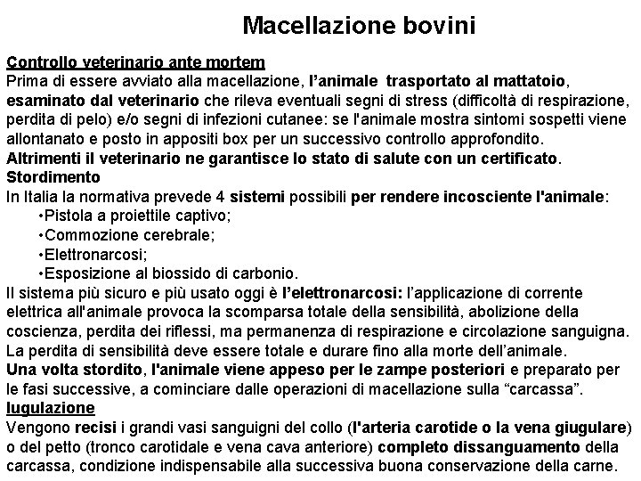 Macellazione bovini Controllo veterinario ante mortem Prima di essere avviato alla macellazione, l’animale trasportato