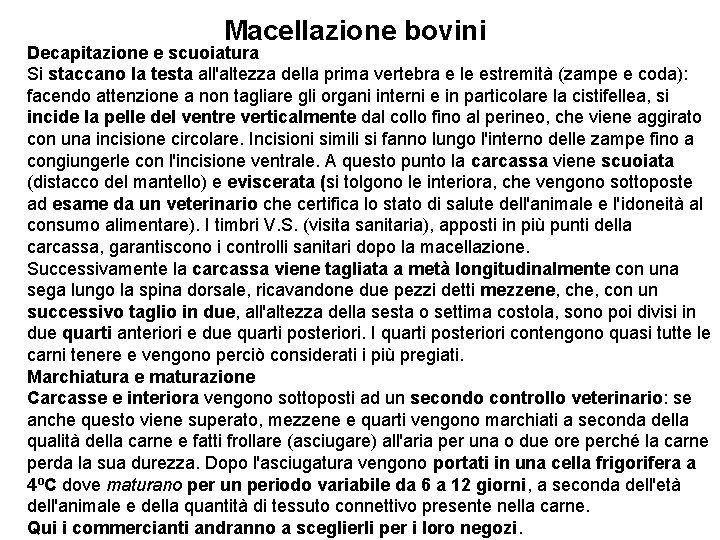 Macellazione bovini Decapitazione e scuoiatura Si staccano la testa all'altezza della prima vertebra e