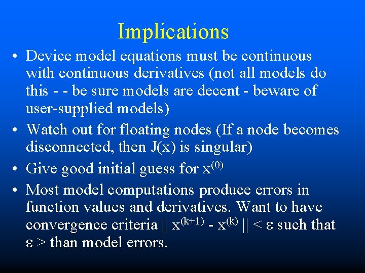 Implications • Device model equations must be continuous with continuous derivatives (not all models