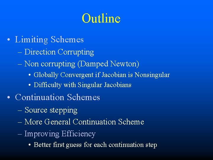 Outline • Limiting Schemes – Direction Corrupting – Non corrupting (Damped Newton) • Globally