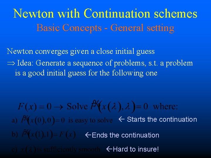 Newton with Continuation schemes Basic Concepts - General setting Newton converges given a close