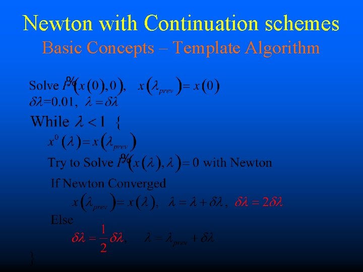 Newton with Continuation schemes Basic Concepts – Template Algorithm 