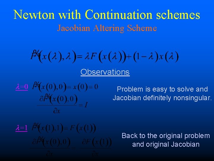 Newton with Continuation schemes Jacobian Altering Scheme Observations Problem is easy to solve and