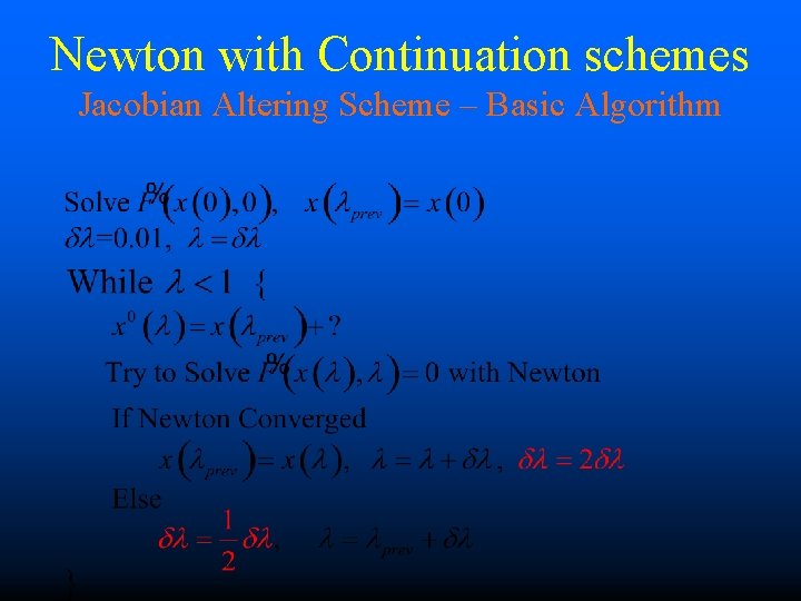 Newton with Continuation schemes Jacobian Altering Scheme – Basic Algorithm 