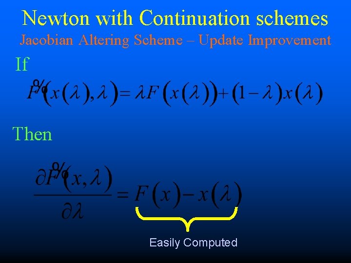 Newton with Continuation schemes Jacobian Altering Scheme – Update Improvement If Then Easily Computed