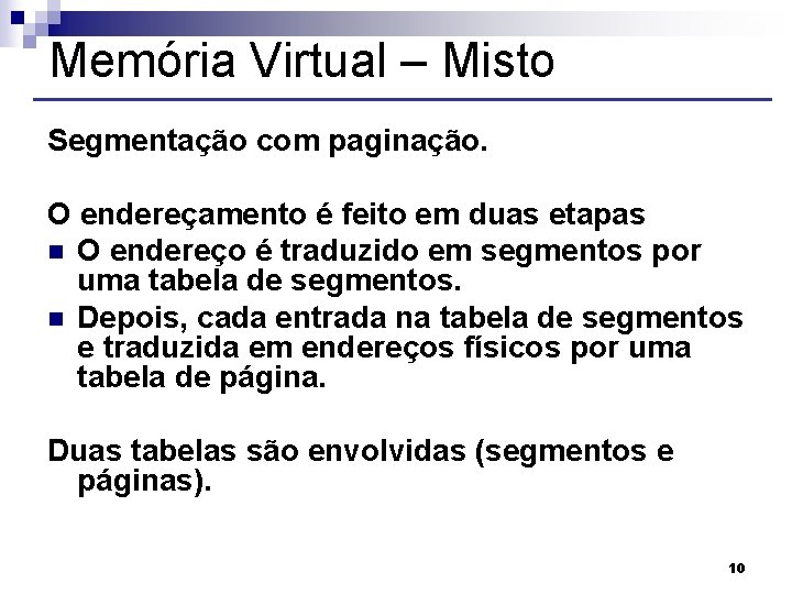 Memória Virtual – Misto Segmentação com paginação. O endereçamento é feito em duas etapas