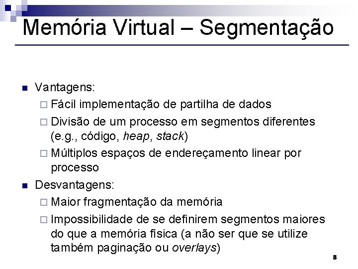 Memória Virtual – Segmentação n n Vantagens: ¨ Fácil implementação de partilha de dados