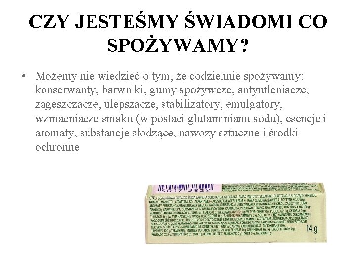 CZY JESTEŚMY ŚWIADOMI CO SPOŻYWAMY? • Możemy nie wiedzieć o tym, że codziennie spożywamy: