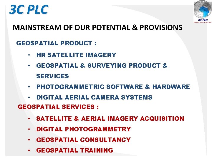 3 C PLC MAINSTREAM OF OUR POTENTIAL & PROVISIONS GEOSPATIAL PRODUCT : • HR