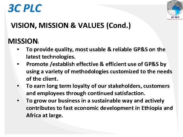 3 C PLC VISION, MISSION & VALUES (Cond. ) MISSION: • • To provide