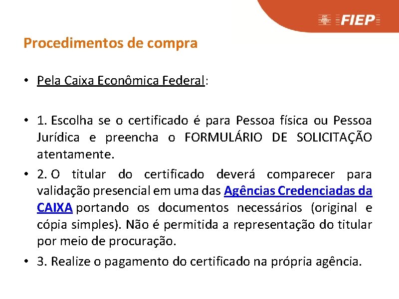 Procedimentos de compra • Pela Caixa Econômica Federal: • 1. Escolha se o certificado