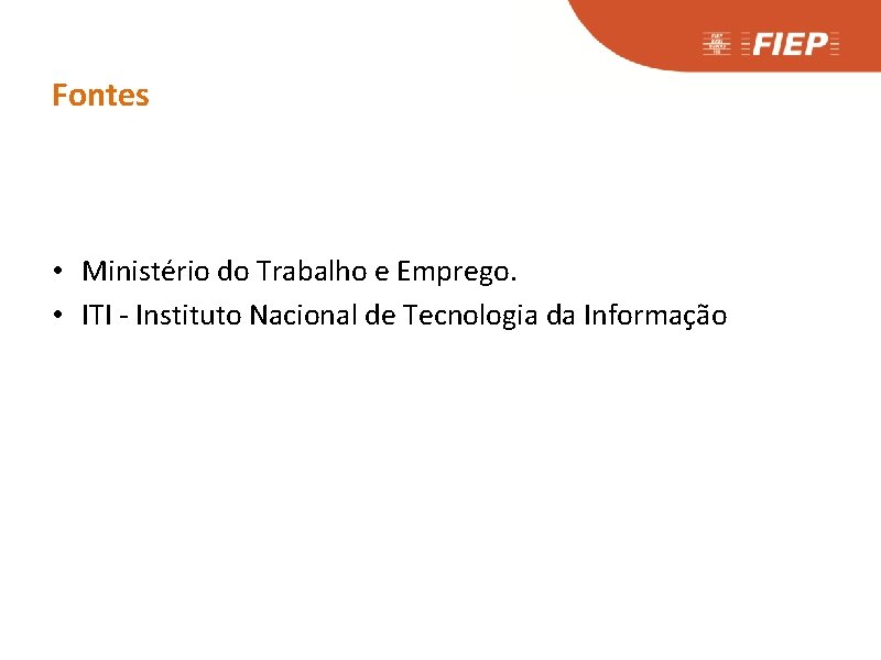 Fontes • Ministério do Trabalho e Emprego. • ITI - Instituto Nacional de Tecnologia