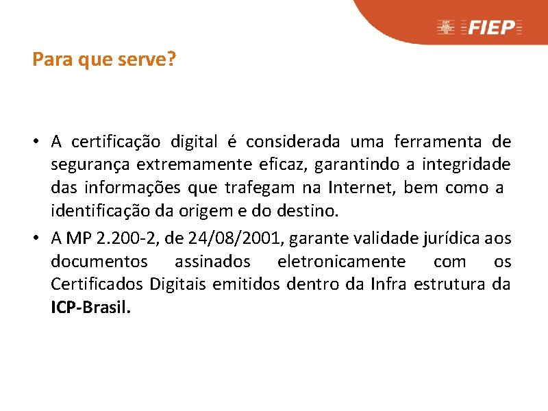 Para que serve? • A certificação digital é considerada uma ferramenta de segurança extremamente