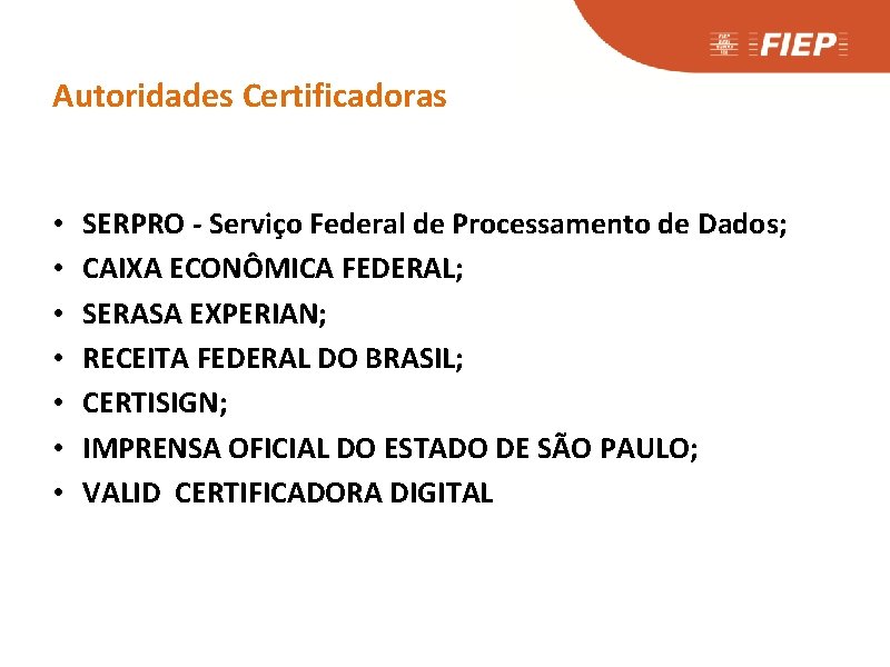 Autoridades Certificadoras • • SERPRO - Serviço Federal de Processamento de Dados; CAIXA ECONÔMICA