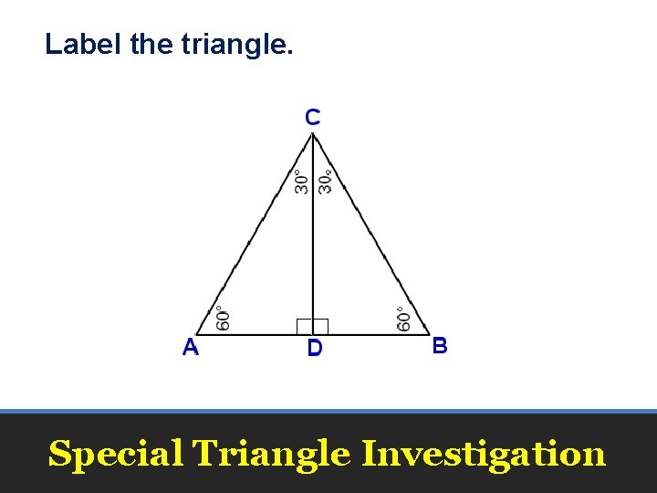 Label the triangle. Special Triangle Investigation Label the triangle. Special Triangle Investigation