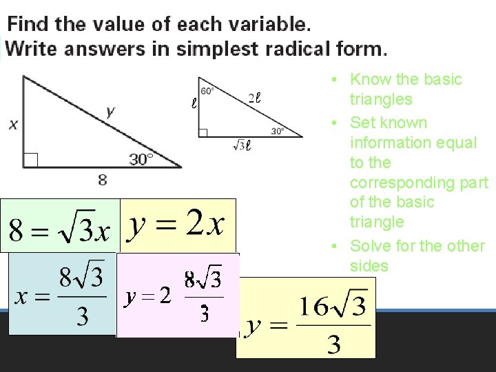 • Know the basic triangles • Set known information equal to the corresponding • Know the basic triangles • Set known information equal to the corresponding