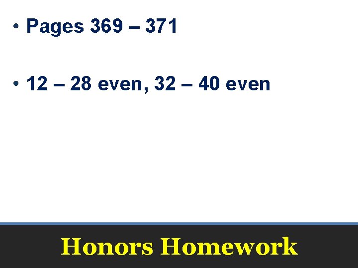 • Pages 369 – 371 • 12 – 28 even, 32 – 40 • Pages 369 – 371 • 12 – 28 even, 32 – 40