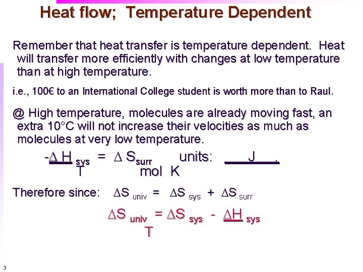 Heat flow; Temperature Dependent Remember that heat transfer is temperature dependent. Heat will transfer