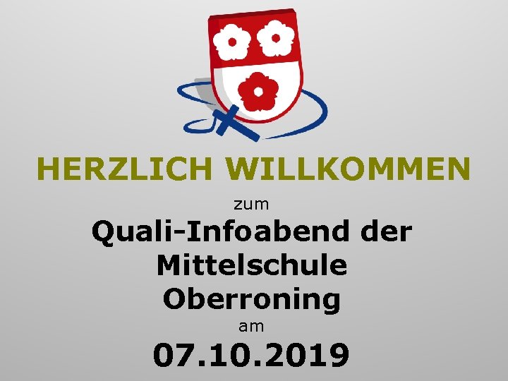HERZLICH WILLKOMMEN zum Quali-Infoabend der Mittelschule Oberroning am 07. 10. 2019 