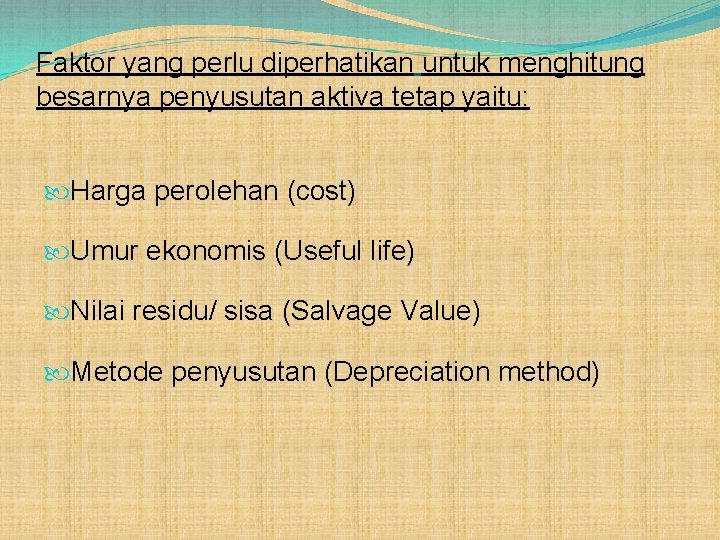 Faktor yang perlu diperhatikan untuk menghitung besarnya penyusutan aktiva tetap yaitu: Harga perolehan (cost)