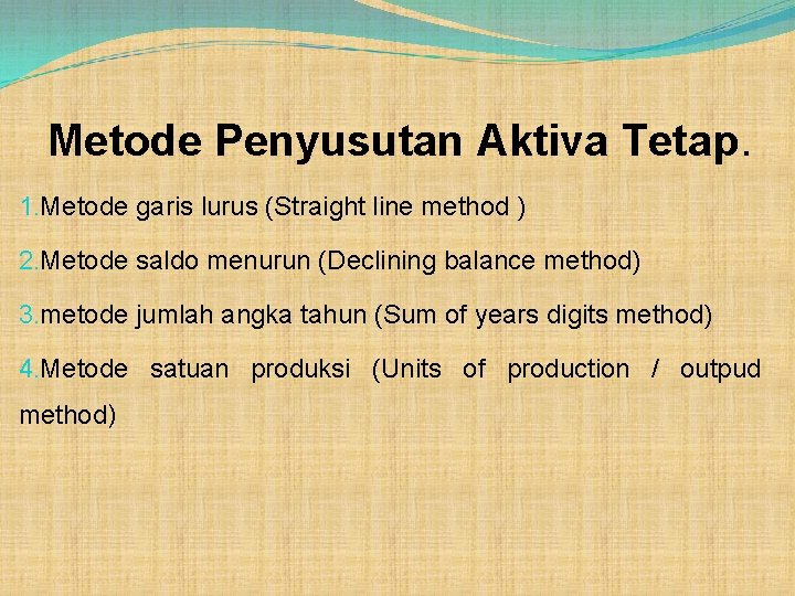 Metode Penyusutan Aktiva Tetap. 1. Metode garis lurus (Straight line method ) 2. Metode