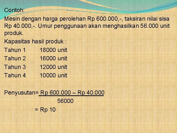 Contoh: Mesin dengan harga perolehan Rp 600. 000, -, taksiran nilai sisa Rp 40.