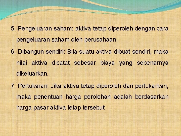 5. Pengeluaran saham: aktiva tetap diperoleh dengan cara pengeluaran saham oleh perusahaan. 6. Dibangun