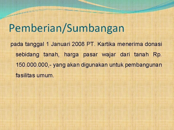 Pemberian/Sumbangan pada tanggal 1 Januari 2008 PT. Kartika menerima donasi sebidang tanah, harga pasar