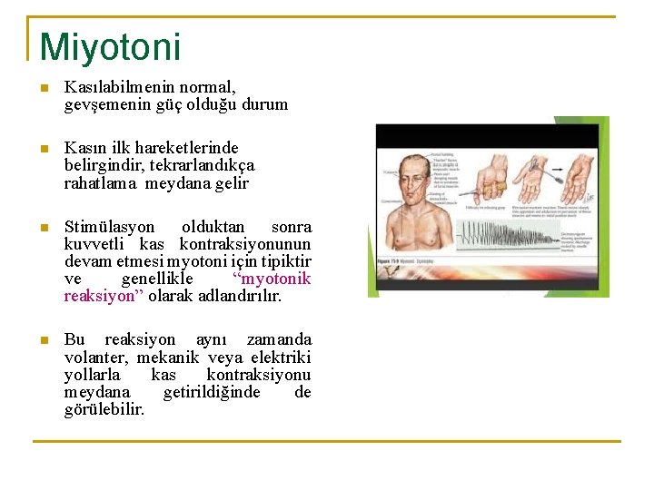 Miyotoni n Kasılabilmenin normal, gevşemenin güç olduğu durum n Kasın ilk hareketlerinde belirgindir, tekrarlandıkça