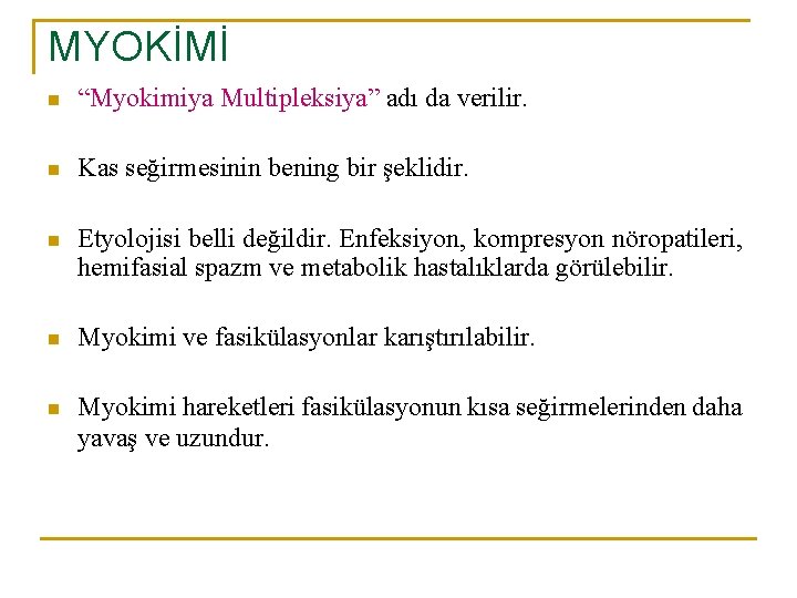 MYOKİMİ n “Myokimiya Multipleksiya” adı da verilir. n Kas seğirmesinin bening bir şeklidir. n