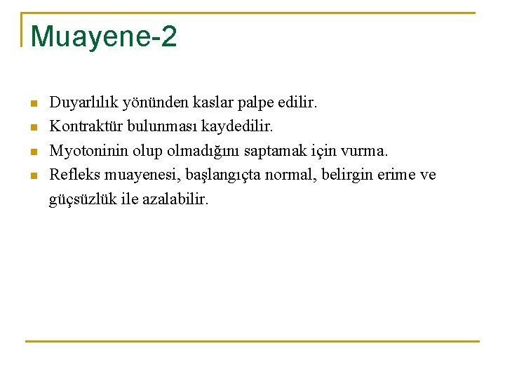 Muayene-2 n n Duyarlılık yönünden kaslar palpe edilir. Kontraktür bulunması kaydedilir. Myotoninin olup olmadığını