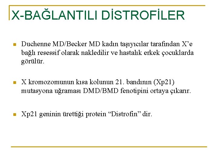 X-BAĞLANTILI DİSTROFİLER n Duchenne MD/Becker MD kadın taşıyıcılar tarafından X’e bağlı resessif olarak nakledilir