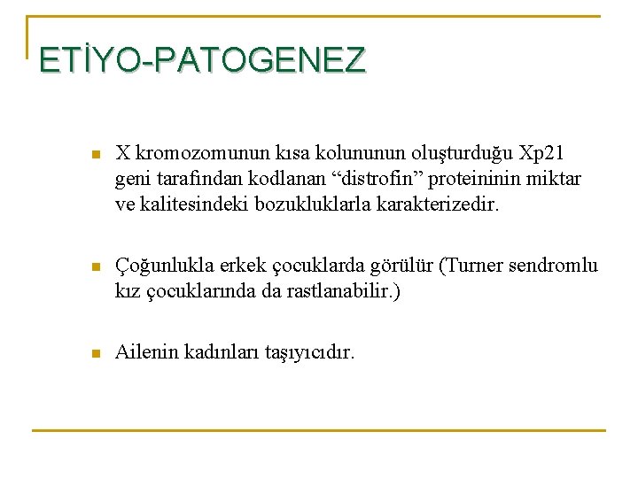 ETİYO-PATOGENEZ n X kromozomunun kısa kolununun oluşturduğu Xp 21 geni tarafından kodlanan “distrofin” proteininin