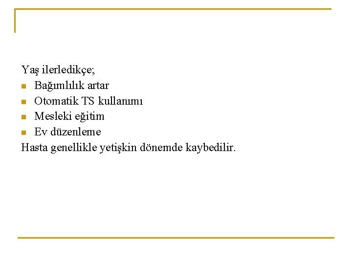 Yaş ilerledikçe; n Bağımlılık artar n Otomatik TS kullanımı n Mesleki eğitim n Ev