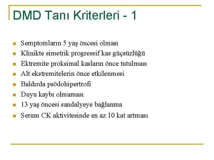 DMD Tanı Kriterleri - 1 n Semptomların 5 yaş öncesi olması Klinikte simetrik progressif