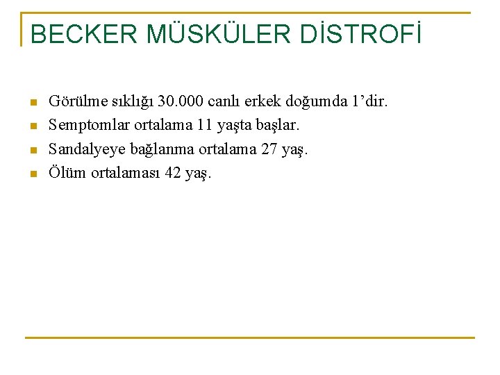 BECKER MÜSKÜLER DİSTROFİ n n Görülme sıklığı 30. 000 canlı erkek doğumda 1’dir. Semptomlar