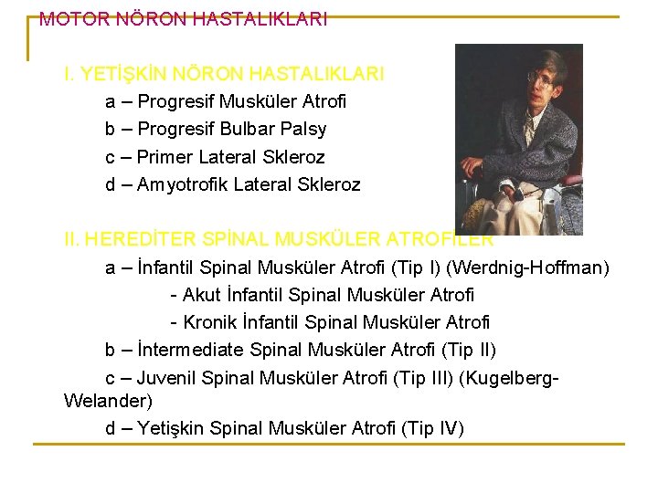 MOTOR NÖRON HASTALIKLARI I. YETİŞKİN NÖRON HASTALIKLARI a – Progresif Musküler Atrofi b –