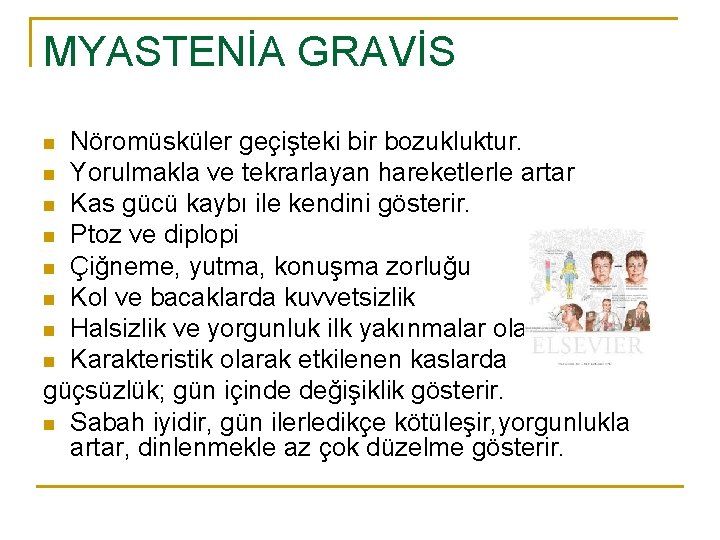 MYASTENİA GRAVİS Nöromüsküler geçişteki bir bozukluktur. n Yorulmakla ve tekrarlayan hareketlerle artar n Kas