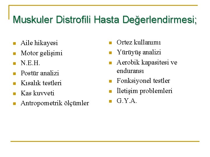 Muskuler Distrofili Hasta Değerlendirmesi; n n n n Aile hikayesi Motor gelişimi N. E.