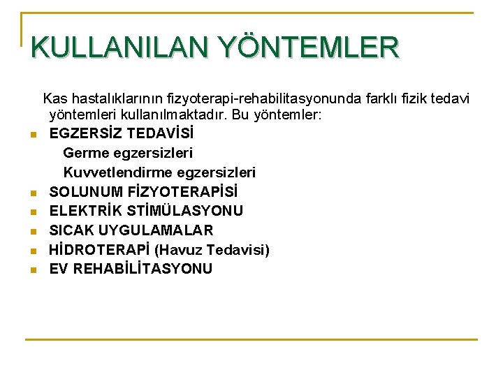 KULLANILAN YÖNTEMLER n n n Kas hastalıklarının fizyoterapi-rehabilitasyonunda farklı fizik tedavi yöntemleri kullanılmaktadır. Bu