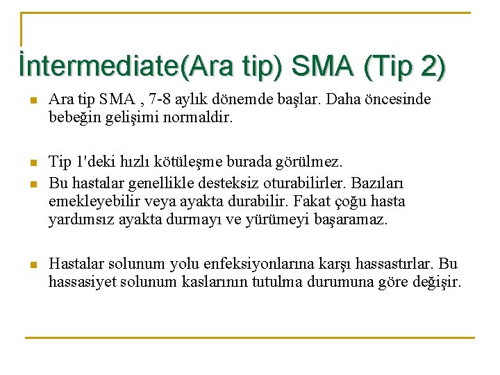 İntermediate(Ara tip) SMA (Tip 2) n Ara tip SMA , 7 -8 aylık dönemde