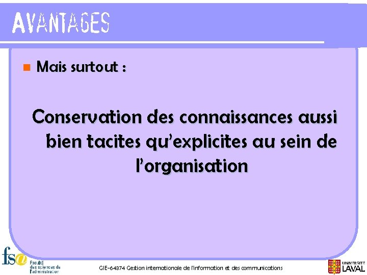 Avantages n Mais surtout : Conservation des connaissances aussi bien tacites qu’explicites au sein