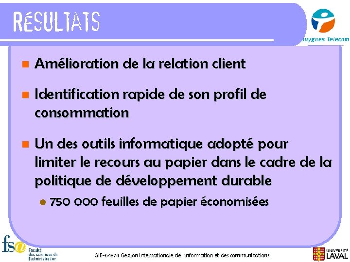 Résultats n Amélioration de la relation client n Identification rapide de son profil de
