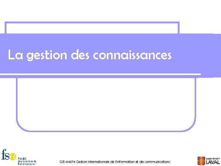 La gestion des connaissances GIE-64374 Gestion internationale de l'information et des communications 