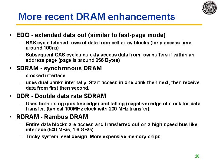 More recent DRAM enhancements • EDO - extended data out (similar to fast-page mode) More recent DRAM enhancements • EDO - extended data out (similar to fast-page mode)