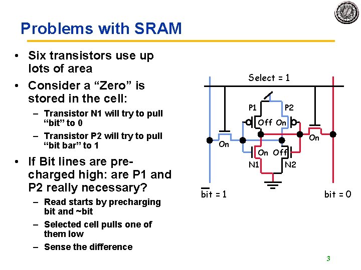 Problems with SRAM • Six transistors use up lots of area • Consider a Problems with SRAM • Six transistors use up lots of area • Consider a