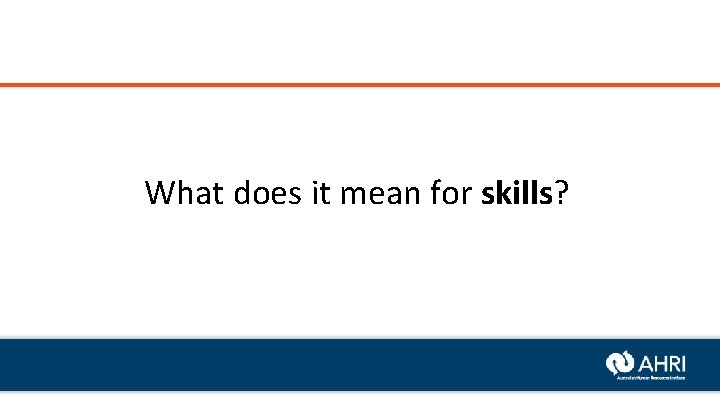 What does it mean for skills? 